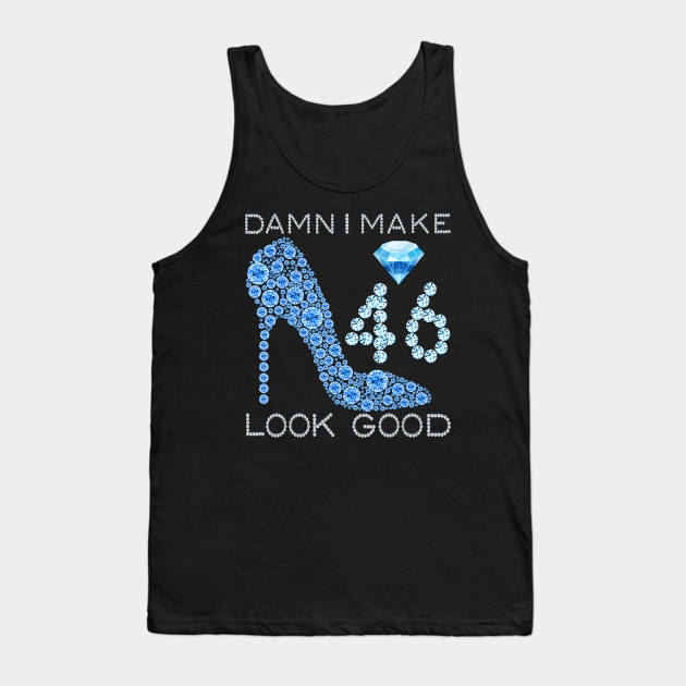 Damn I Make 46 Look Good 46 Years Old 46th Birthday Gifts T-Shirt Tank Top by Danielss